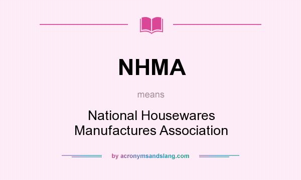 What does NHMA mean? It stands for National Housewares Manufactures Association
