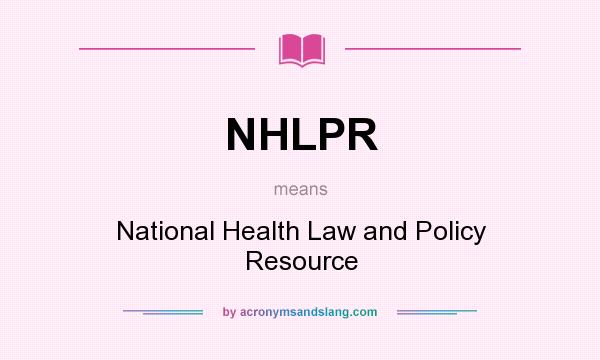 What does NHLPR mean? It stands for National Health Law and Policy Resource