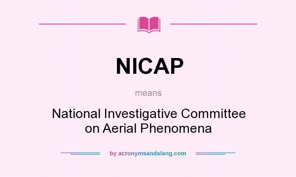 What does NICAP mean? It stands for National Investigative Committee on Aerial Phenomena