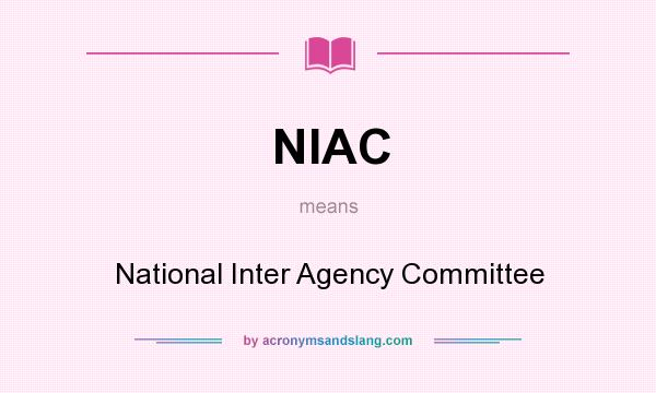 What does NIAC mean? It stands for National Inter Agency Committee