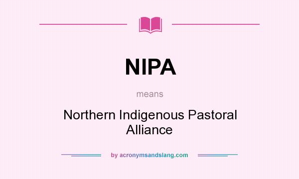 What does NIPA mean? It stands for Northern Indigenous Pastoral Alliance