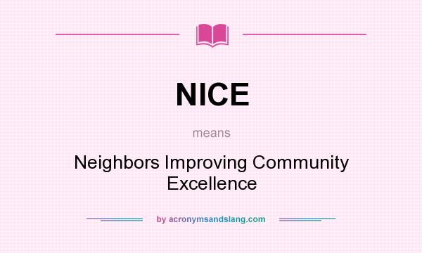 What does NICE mean? It stands for Neighbors Improving Community Excellence