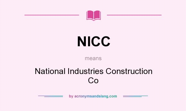 What does NICC mean? It stands for National Industries Construction Co