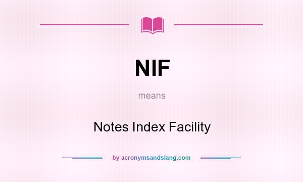 What does NIF mean? It stands for Notes Index Facility
