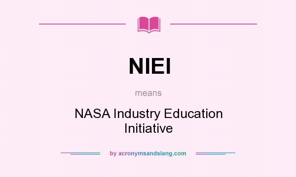 What does NIEI mean? It stands for NASA Industry Education Initiative