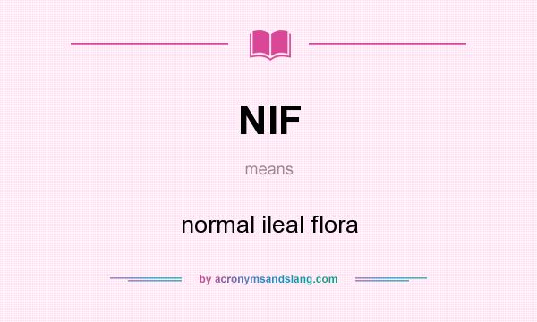 What does NIF mean? It stands for normal ileal flora