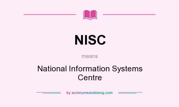 What does NISC mean? It stands for National Information Systems Centre