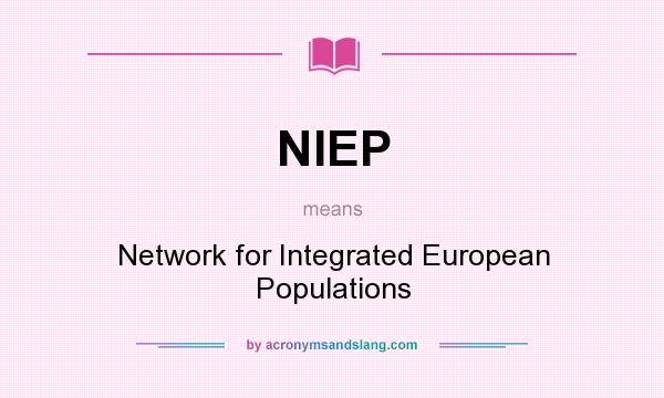 What does NIEP mean? It stands for Network for Integrated European Populations