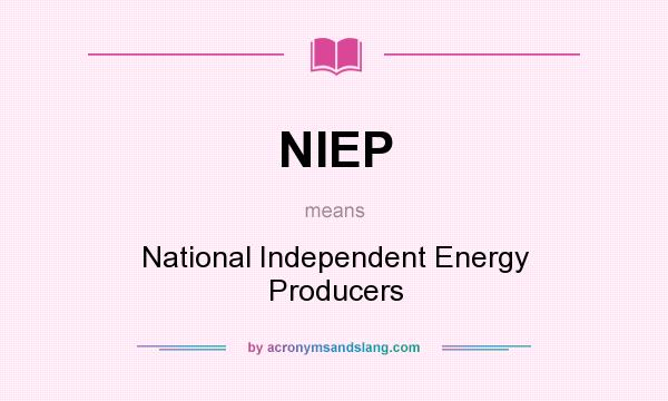 What does NIEP mean? It stands for National Independent Energy Producers