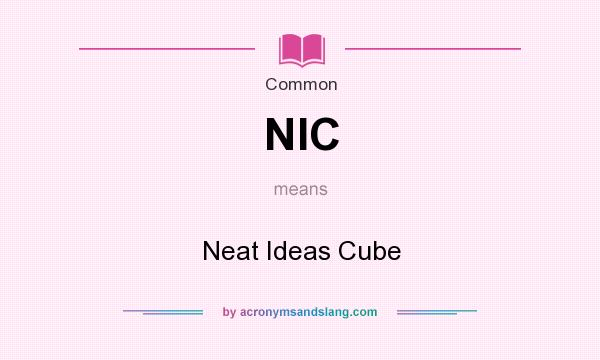 What does NIC mean? It stands for Neat Ideas Cube