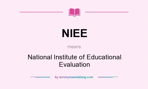 What does NIEE mean? It stands for National Institute of Educational Evaluation