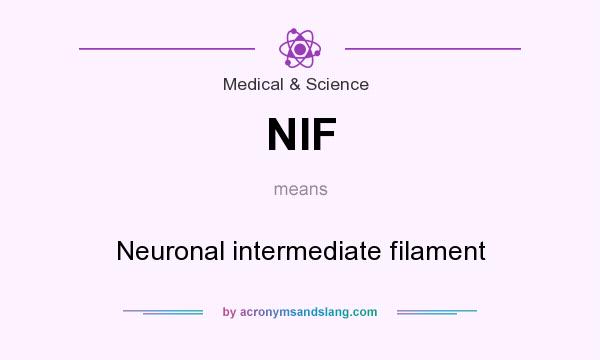 What does NIF mean? It stands for Neuronal intermediate filament