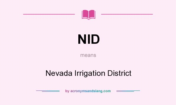 What does NID mean? It stands for Nevada Irrigation District