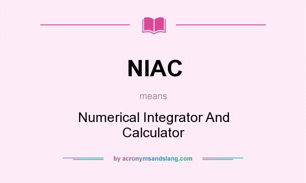What does NIAC mean? It stands for Numerical Integrator And Calculator