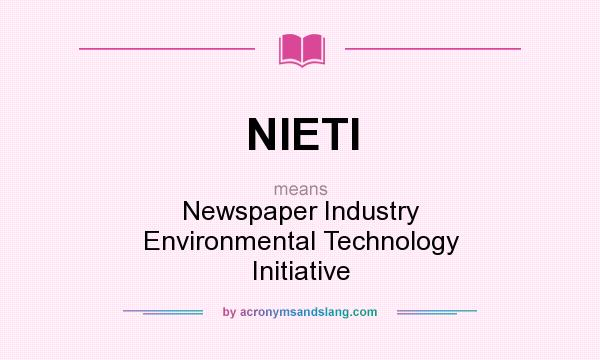 What does NIETI mean? It stands for Newspaper Industry Environmental Technology Initiative