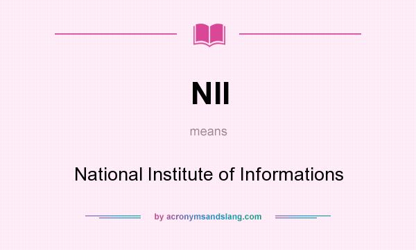 What does NII mean? It stands for National Institute of Informations