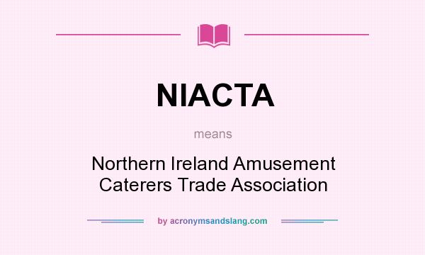 What does NIACTA mean? It stands for Northern Ireland Amusement Caterers Trade Association