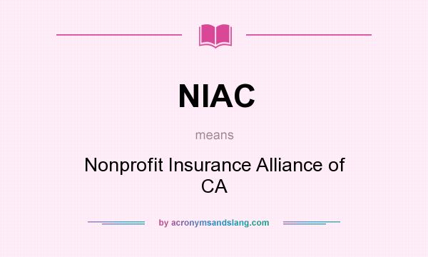What does NIAC mean? It stands for Nonprofit Insurance Alliance of CA