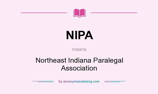 What does NIPA mean? It stands for Northeast Indiana Paralegal Association