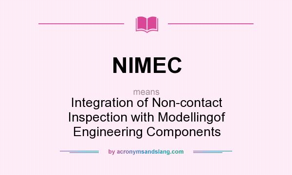 What does NIMEC mean? It stands for Integration of Non-contact Inspection with Modellingof Engineering Components