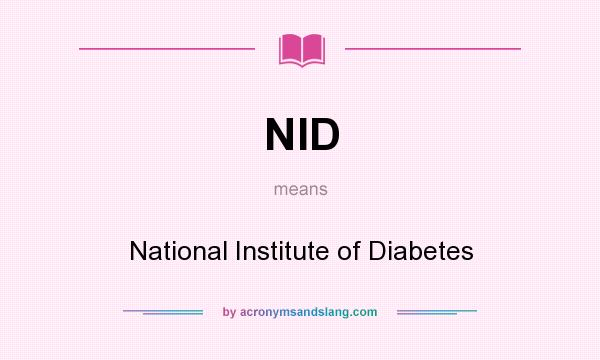 What does NID mean? It stands for National Institute of Diabetes