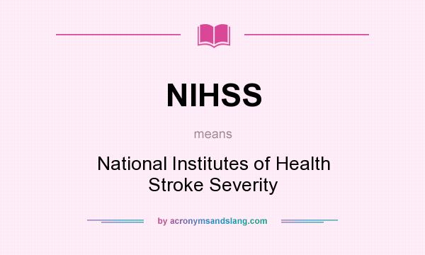 What does NIHSS mean? It stands for National Institutes of Health Stroke Severity