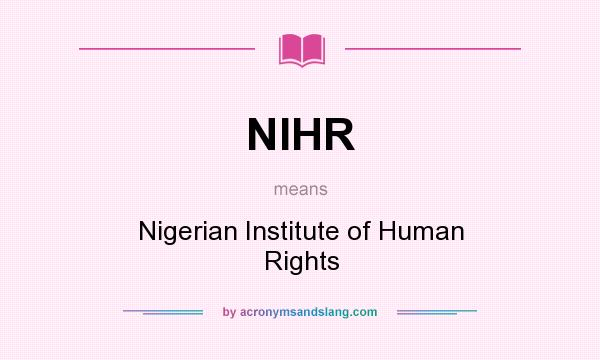 What does NIHR mean? It stands for Nigerian Institute of Human Rights