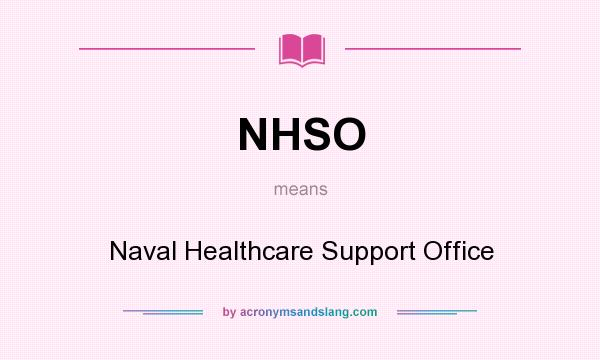 What does NHSO mean? It stands for Naval Healthcare Support Office