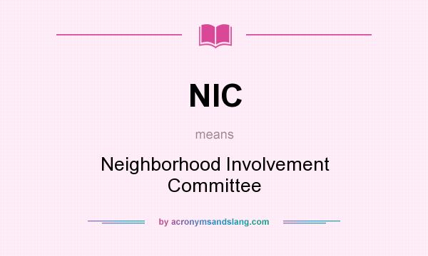 What does NIC mean? It stands for Neighborhood Involvement Committee
