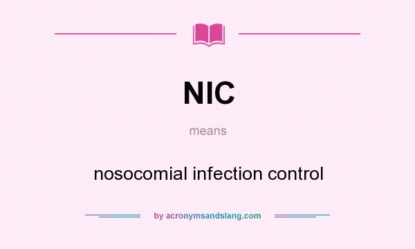 What does NIC mean? It stands for nosocomial infection control