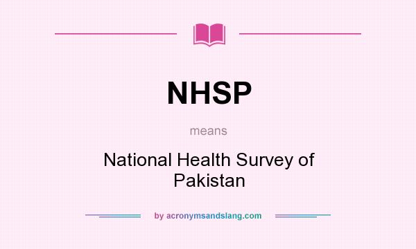 What does NHSP mean? It stands for National Health Survey of Pakistan