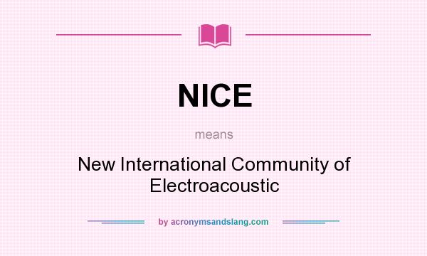 What does NICE mean? It stands for New International Community of Electroacoustic