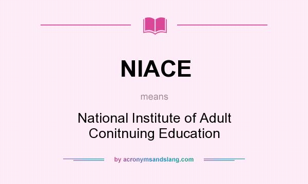 What does NIACE mean? It stands for National Institute of Adult Conitnuing Education