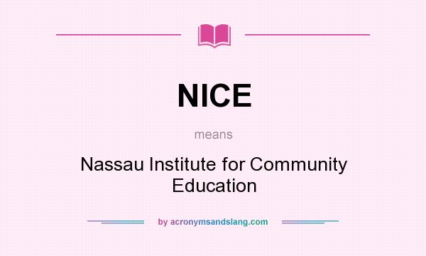 What does NICE mean? It stands for Nassau Institute for Community Education
