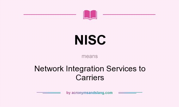 What does NISC mean? It stands for Network Integration Services to Carriers