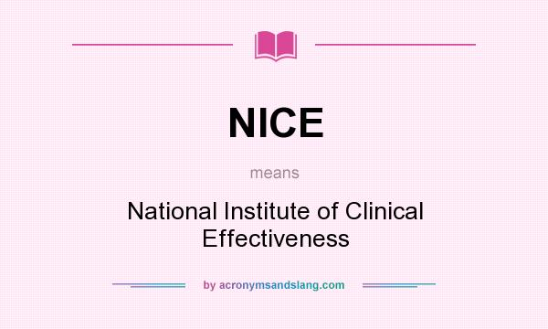 What does NICE mean? It stands for National Institute of Clinical Effectiveness