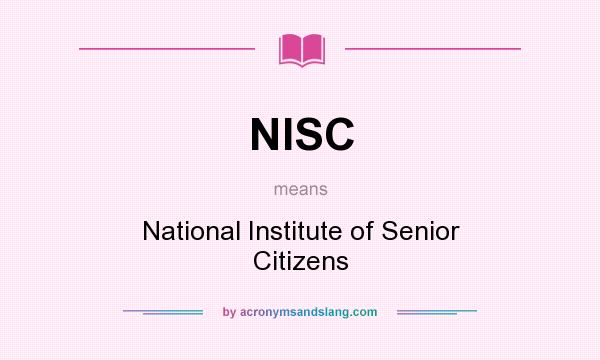 What does NISC mean? It stands for National Institute of Senior Citizens