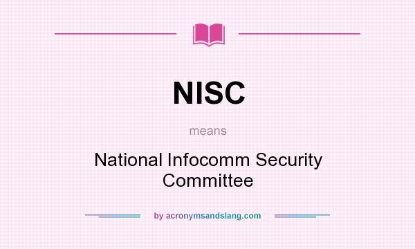 What does NISC mean? It stands for National Infocomm Security Committee