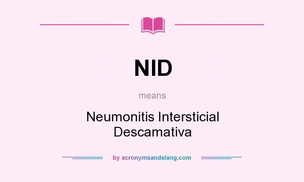 What does NID mean? It stands for Neumonitis Intersticial Descamativa