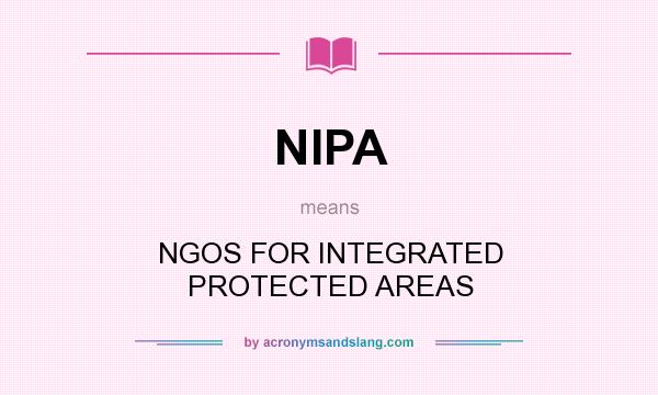 What does NIPA mean? It stands for NGOS FOR INTEGRATED PROTECTED AREAS