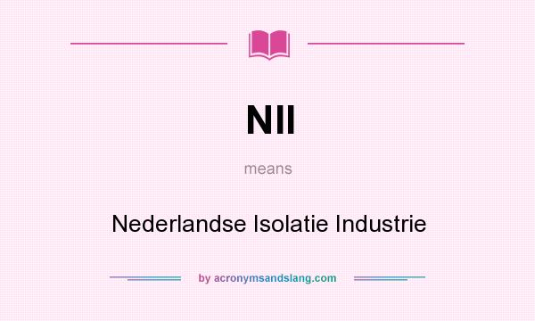 What does NII mean? It stands for Nederlandse Isolatie Industrie