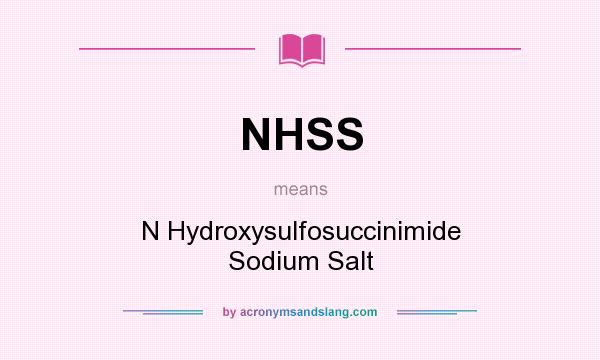 What does NHSS mean? It stands for N Hydroxysulfosuccinimide Sodium Salt