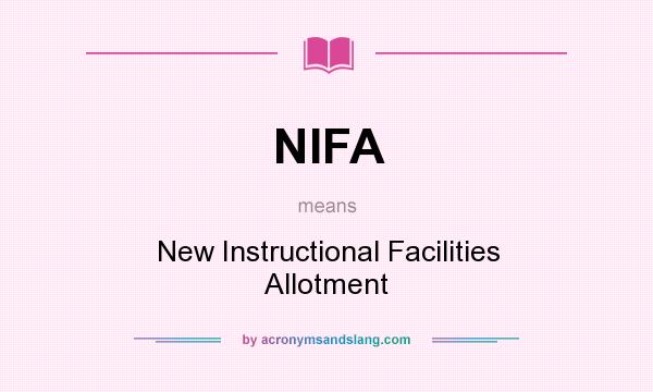 What does NIFA mean? It stands for New Instructional Facilities Allotment