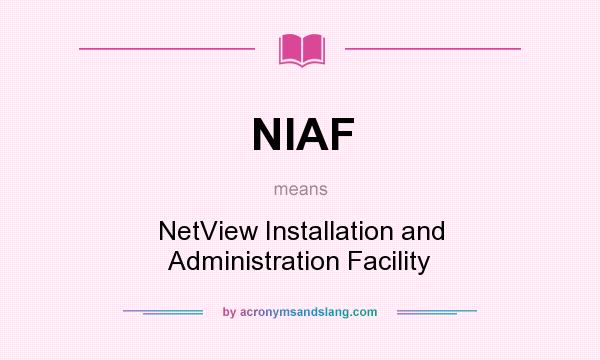 What does NIAF mean? It stands for NetView Installation and Administration Facility