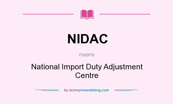 What does NIDAC mean? It stands for National Import Duty Adjustment Centre
