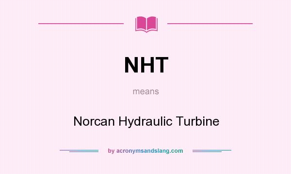What does NHT mean? It stands for Norcan Hydraulic Turbine