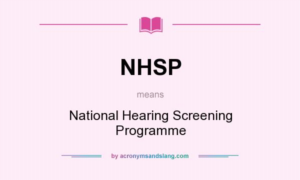 What does NHSP mean? It stands for National Hearing Screening Programme
