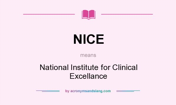 What does NICE mean? It stands for National Institute for Clinical Excellance
