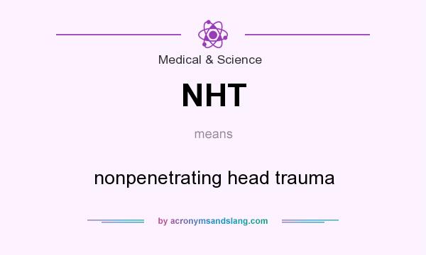 What does NHT mean? It stands for nonpenetrating head trauma