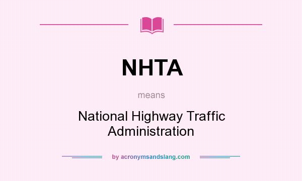 What does NHTA mean? It stands for National Highway Traffic Administration